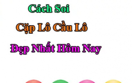 Cách soi cặp lô đẹp nhất hôm nay